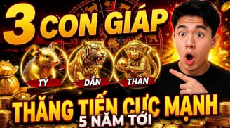 3 năm liền (2026- 2029), 3 con giáp Rộng Đường Thăng Tiến
