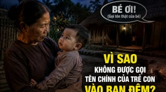 Vì sao không được gọi tên chính của trẻ con vào ban đêm?