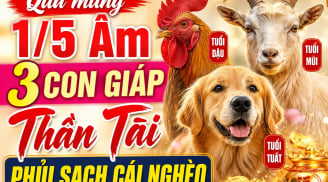 Qua mùng 1/5 Âm, 3 con giáp Thần Tài phủi sạch cái nghèo