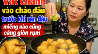 Vắt chanh vào chảo dầu trước khi rán đậu, miếng nào cũng căng giòn rụm