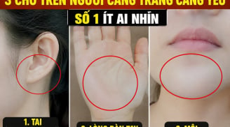 3 chỗ trên người càng trắng càng yếu, số 1 ít ai nhìn
