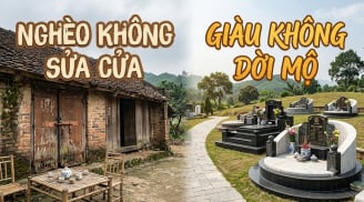 Tại sao các cụ dặn: Nghèo không sửa cửa, giàu không dời mộ?
