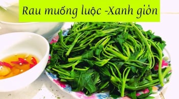 Cách luộc rau muống xanh giòn mướt mắt, chẳng lo thâm đen