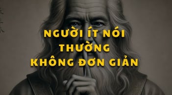 Người ít nói thường không đơn giản, họ có 1 thứ rất khôn ngoan mà ít ai biết