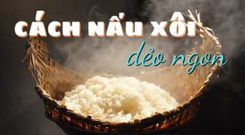 Mẹo nấu xôi ngon, dẻo, bóng hạt, để cả ngày không cứng, khỏi cần mua ngoài hàng