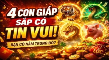 4 con giáp 99 ngày tới Trời đã thương thì Giàu là bình thường