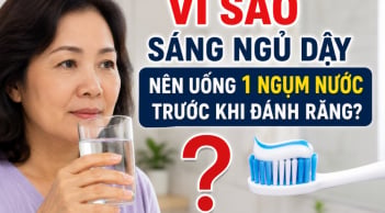 Vì sao sáng ngủ dậy nên uống 1 ngụm nước trước khi đánh răng?