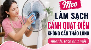 Mẹo làm sạch cánh quạt điện không cần tháo lồng nhanh, sạch như mới