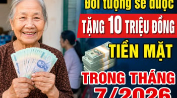 Đối tượng sẽ được tặng 10 triệu đồng tiền mặt trong tháng 7/2026