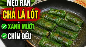 Mẹo rán chả lá lốt xanh mướt, chín đều
