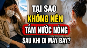 Tại sao không nên tắm nước nóng sau khi đi máy bay?