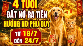 4 tuổi đất nở ra tiền, hưởng no phú quý từ 18/7 đến 24/7