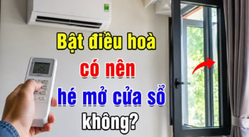 Bật điều hoà có nên hé mở cửa sổ không?