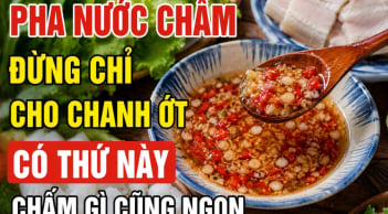 Pha nước chấm đừng chỉ cho chanh ớt, có thứ này chấm gì cũng ngon