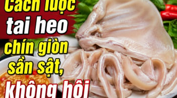 Cách luộc tai heo chín giòn sần sật, không hôi