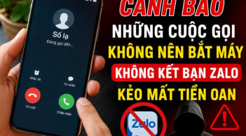 Những cuộc gọi không nên bắt máy, không kết bạn Zalo kẻo mất tiền oan