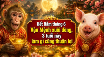 Hết Rằm tháng 6 Vận Mệnh xuôi dòng, 3 tuổi này làm gì cũng thuận lợi