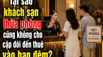 Tại sao khách sạn thừa phòng cũng không cho cặp đôi đến thuê vào ban đêm?