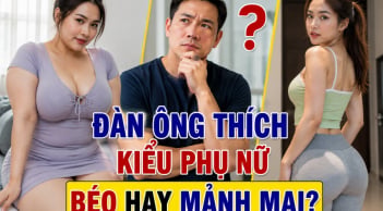 Đàn ông thích kiểu phụ nữ béo hay mảnh mai?