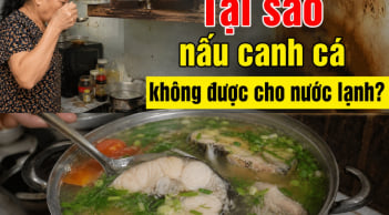 Tại sao nấu canh cá không được cho nước lạnh?