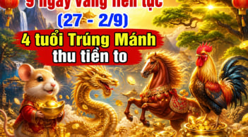 9 ngày vàng liên tục (27 - 2/9), 4 tuổi Trúng Mánh thu tiền to