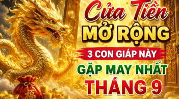 Cửa Tiền mở rộng, 3 con giáp này gặp may nhất tháng 9