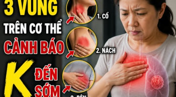 3 vùng trên cơ thể cảnh báo K đến sớm