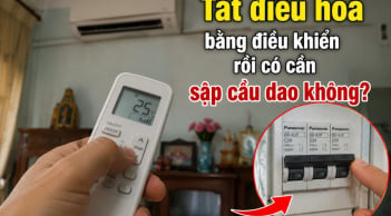 Tắt điều hoà bằng điều khiển rồi có cần sập cầu dao không?