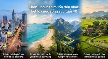 Chọn 1 nơi bạn muốn đến nhất, tiết lộ cuộc sống sau tuổi 40