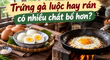 Trứng gà luộc hay rán có nhiều chất bổ hơn?
