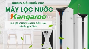 Những điều khiến cho máy lọc nước Kangaroo là lựa chọn hàng đầu của nhiều gia đình