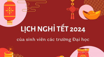 Lịch nghỉ tết Nguyên Đán 2024 của sinh viên các trường trên cả nước mới nhất