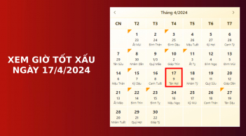 Xem giờ tốt xấu ngày 17/4/2024 chuẩn nhất, xem lịch âm ngày 17/4/2024