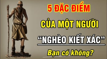 5 biểu hiện của người nghèo khó cả đời: Ai có 2/5 thôi cả đời 'coi như bỏ'