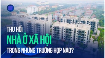 Từ 10/2024: Có 1 đối tượng bị thu hồi Nhà ở xã hội, người dân nên biết sớm kẻo mất tiền oan