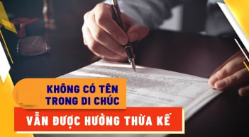 Đối tượng nào không có tên trong di chúc vẫn được hưởng quyền thừa kế đất đai?