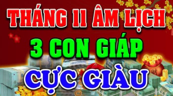 10 ngày đầu tháng 11 âm: 3 tuổi Phúc Lộc Toàn Tài, giàu số 2 không ai số 1