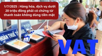 Chính thức kể từ 1/7/2025 : Hàng hóa, dịch vụ dưới 20 triệu đồng phải có chứng từ thanh toán không dùng tiền mặt