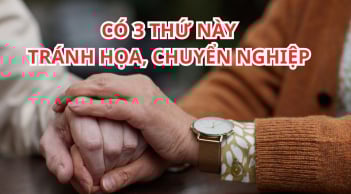 Một người chỉ cần giữ được 3 thứ này thì Phước Báo Dồi Dào, nửa đời sau an lành hạnh phúc