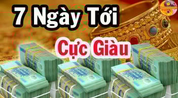 7 ngày tới: 3 tuổi Đệ Tử Thần Tài, Tiền Vào như nước, bước chân ra ngoài là Lộc Trời Rơi Trúng Đầu