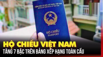 Hộ chiếu Việt Nam thăng hạng quyền lực toàn cầu: Người dân hưởng lợi chưa từng có
