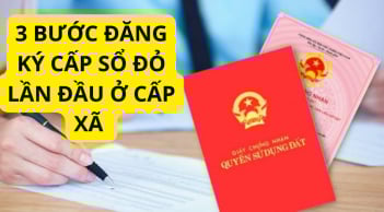 Kể từ nay, thủ tục cấp sổ đỏ lần đầu tại cấp xã chỉ mất 3 bước: Người dân cần nắm rõ