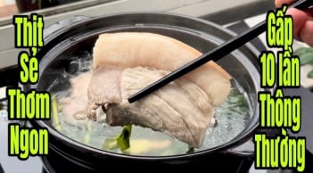 Luộc thịt nước lạnh là dại: Luộc thịt với loại nước này thịt mềm tan, thơm ngon giàu dinh dưỡng gấp 10 lần