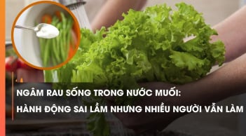 Ngâm rau quả trong nước muối: Tưởng hết thuốc mà ngấm thêm độc, bỏ ngay