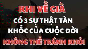 3 sự thật Tàn Khốc của tuổi già, mà khi còn trẻ nên biết kẻo hối hận