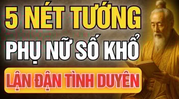 5 nét tướng của người phụ nữ lận đận tình duyên: Có 1 cũng nên hóa giải