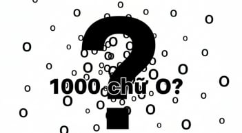 Từ tiếng Việt nào có 1.000 chữ O? Câu đố mẹo khiến 99,99% người đọc trả lời sai