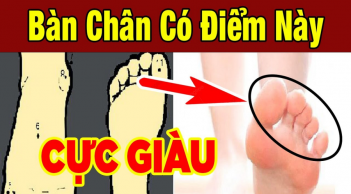 Người có nét tướng này trên bàn chân cả đời sống trong nhung lụa