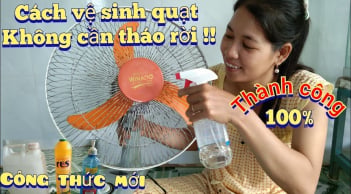 Mẹo làm sạch quạt điện không cần tháo khung: Bụi bẩn mấy cũng bong hết