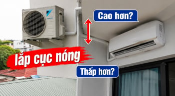 Cục nóng điều hòa nên lắp cao hay thắp hơn so với giàn lạnh?